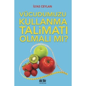 Vücudumuzu Kullanma Talimatı Olmalı mı