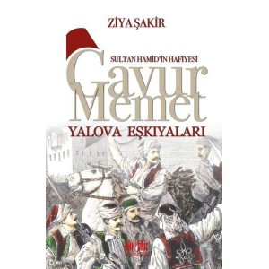Sultan Hamid'in Hafiyesi Gavur Memet Yalova Eşkıyaları Sultan Hamid'in Hafiyesi Gavur Memet Yalova Eşkıyaları