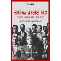 Fethi Okyar ve Serbest Fırka Serbest Fırka Nasıl Doğdu Nasıl Öldü