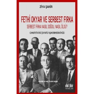 Fethi Okyar ve Serbest Fırka Serbest Fırka Nasıl Doğdu Nasıl Öldü