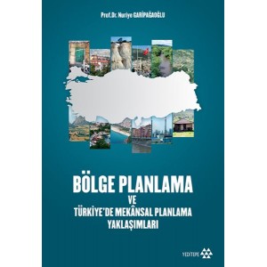 Bölge Planlama ve Türkiyede Mekansal Planlama Yaklaşımları Bölge Planlama ve Türkiyede Mekansal Planlama Yaklaşımları