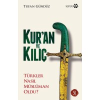 Kur'an ve Kılıç Türkler Nasıl Müslüman Oldu Ciltsiz