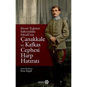 Süvari Teğmen Safiyyüddin Efendinin Çanakkale ve Kafkas Cephesi Harp Hatıratı