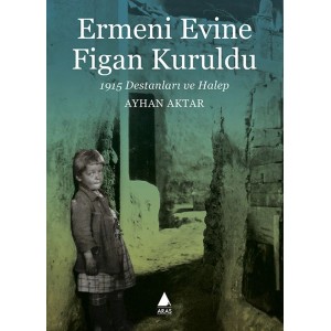 Ermeni Evine Figan Kuruldu 1915 Destanları ve Halep
