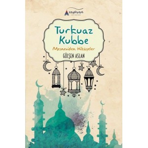 Turkuaz Kubbe Mesneviden Hikayeler Turkuaz Kubbe Mesneviden Hikayeler