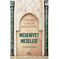 İslam ve Batı İlişkileri Çerçevesinde Medeniyet Meselesi