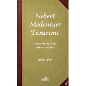 Nebevi Medeniyet Tasarımı Medeniyet İnşasında Nebevi Modellik