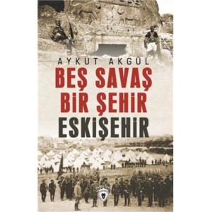 Beş Savaş Bir Şehir Eskişehir