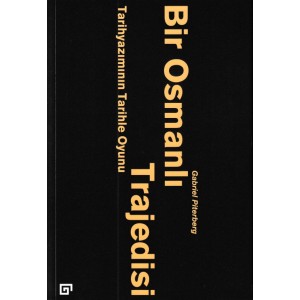 Bir Osmanlı Trajedisi Tarihyazımının Tarihle Oyunu
