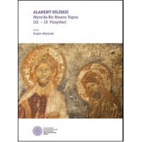 Alakent Kilisesi Myrada Bir Bizans Yapısı 12. 13. Yüzyıllar