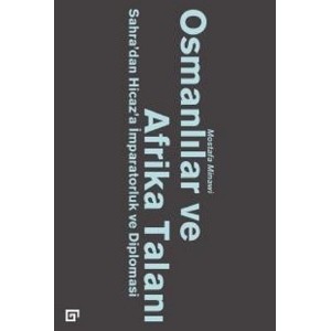 Osmanlılar ve Afrika Talanı Sahra'dan Hicaz'a İmparatorluk ve Diplomasi