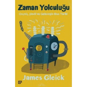Zaman Yolculuğu Geçmiş, Şimdi ve Geleceğin Kısa Tarihi