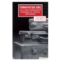 Türkiye'de Göç ve İllerin Demografik Ekonomik ve Fiziksel Dönüşümü