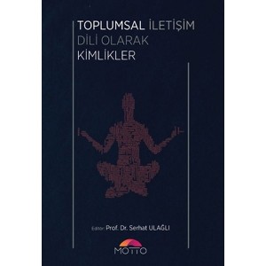 Toplumsal İletişim Dili Olarak Kimlikler Toplumsal İletişim Dili Olarak Kimlikler