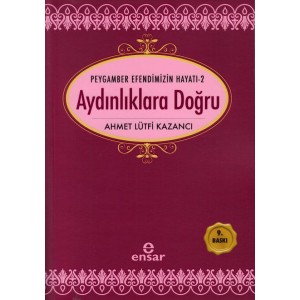 Peygamber Efendimizin Hayatı 2 Aydınlıklara Doğru Peygamber Efendimizin Hayatı 2 Aydınlıklara Doğru