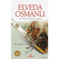 Elveda Osmanlı Bir Cihan Devletinin Çöküşü