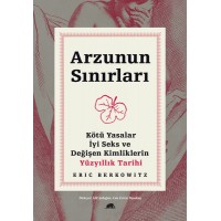 Arzunun Sınırları Kötü Yasalar, İyi Seks ve Değişen Kimliklerin Yüzyıllık Tarihi
