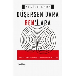 Düşersen Dara Ben'i Ara İnsanı Kendisiyle Barıştırma Kitabı Düşersen Dara Ben'i Ara İnsanı Kendisiyle Barıştırma Kitabı