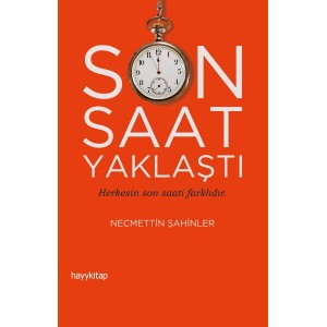 Son Saat Yaklaştı Herkesin son saati farklıdır Son Saat Yaklaştı Herkesin son saati farklıdır
