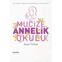 Mucize Annelik Okulu İyi Anne Olmak İsteyenlere Tavsiyeler