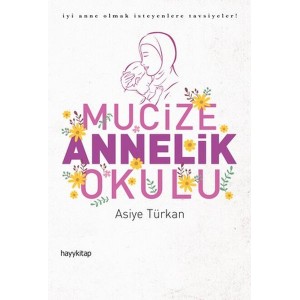 Mucize Annelik Okulu İyi Anne Olmak İsteyenlere Tavsiyeler