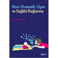Nöro Dramatik Oyun ve Sağlıklı Bağlanma