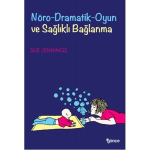 Nöro Dramatik Oyun ve Sağlıklı Bağlanma