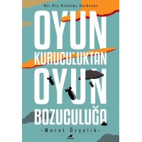 Bir Dış Politika Serüveni Oyun Kuruculuktan Oyun Bozuculuğa