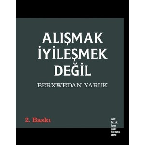 Alışmak İyileşmek Değil