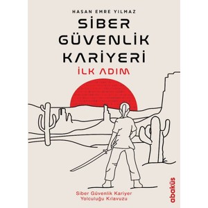 Siber Güvenlik Kariyeri İlk Adım Siber Güvenlik Kariyer Yolculuğu Kılavuzu